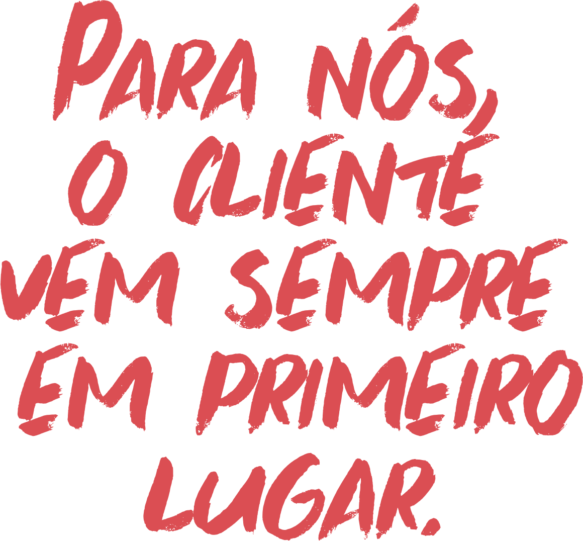 Para nos o cliente vem sempre primeiro 2x