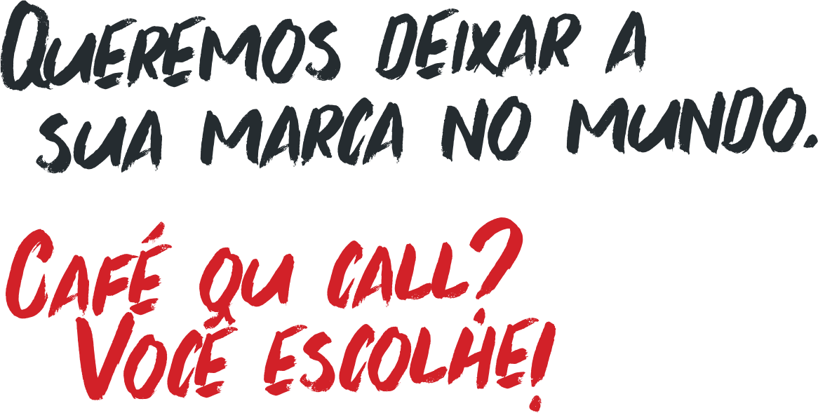 Queremos deixar sua marca no mundo cafe ou call voce escolhe 2x